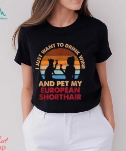 Drink Wine And Pet My European Shorthair Cat^Fun Shirt
